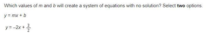 Which values of m and b will create a system of equations with no solution? Select-example-1