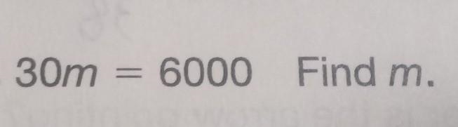 30m = 6000 Find m I don't have any answers to choose from, I have to figure this out-example-1