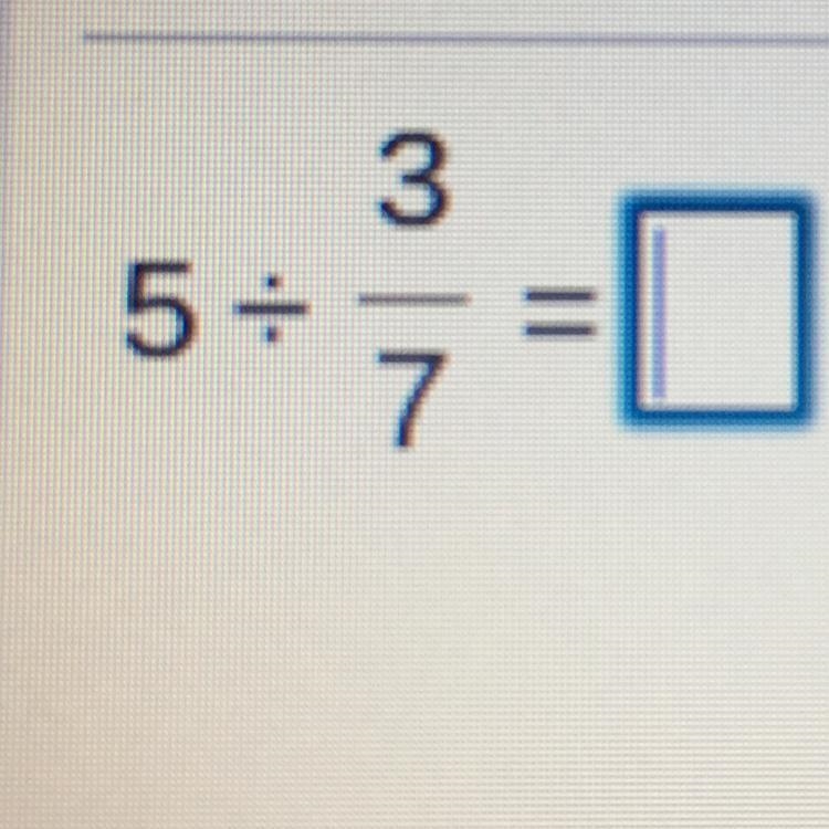 What is 5 divided by 3/7-example-1