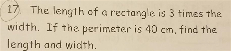 The length of a rectangle is 3 times the width. If the perimeter is 40 cm, find the-example-1