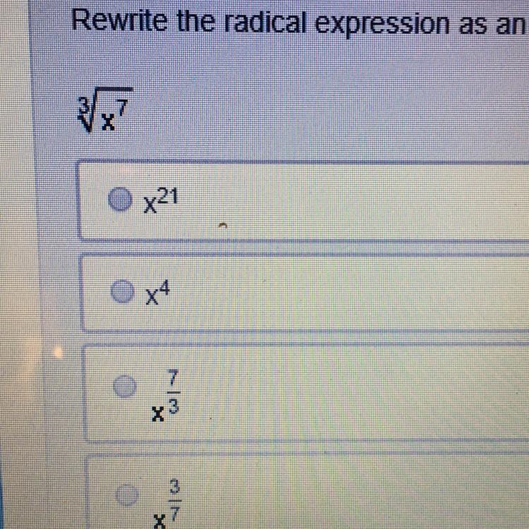 Rewrite the radical expression with a rational exponent 3✔️ x7. A. X21 B. X4 C. X-example-1