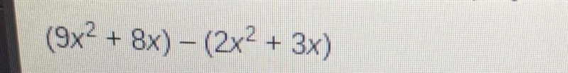 (9x2 + 8x) - (2x2 + 3x)​-example-1