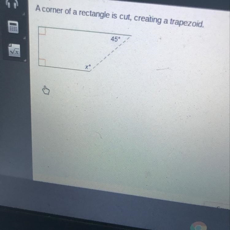 A corner of a rectangle is cut, creating a trapezoid. What is the value of x? 105° 115° 125 1350-example-1