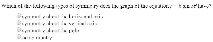 Which of the following types of symmetry does the graph of the equation r=6sin 5 theta-example-1