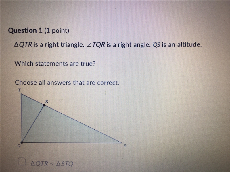 Qtr is a right triangle angle the is a right angle as Ian an altitude which statements-example-1