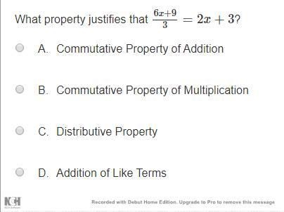 What property justifies that 6x+9/3=2x+3? A. Commutative Property of Addition B. Commutative-example-1