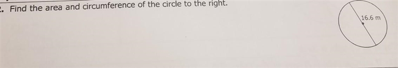 2. Find the area and circumference of the circle to the right. 16.6 m ​-example-1