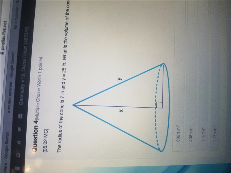 Please help me ASAP, thank you ^-^. The radius of the cone is 7 in and y = 25 in. What-example-1