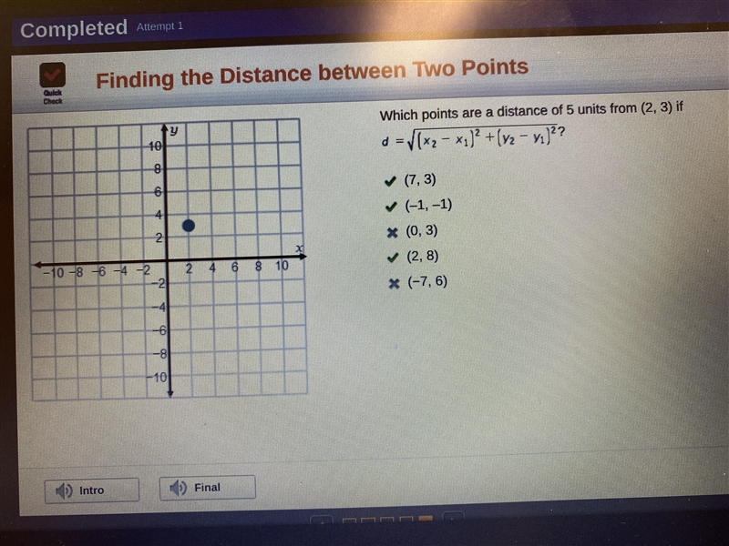 Which points are a distance of 5 units from (2, 3) if ? (7, 3) (–1, –1) (0, 3) (2, 8) (−7, 6)-example-1