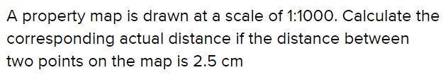 A property map is drawn at a scale of 1:1000. Calculate the corresponding actual distance-example-1