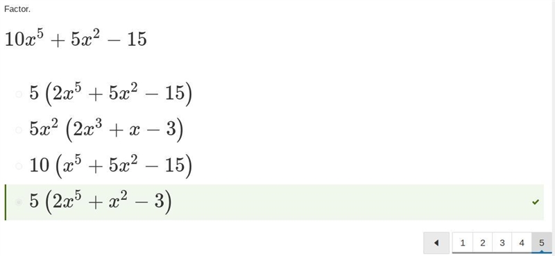 Factor 10x^5+5x^2-15 A.)5(2x^5+5x^2-15) B.)5x^2(2x^3+x-3) C.)10(x^5+5x^2-15) D.)5(2x-example-1