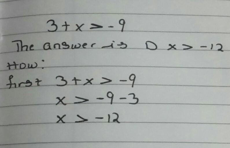 Solve. 3 + x > -9 A) x > 3 B) x > -6 C) x > -3 D) x > -12-example-1