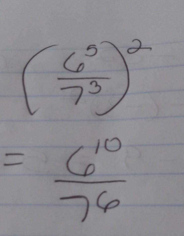 Simplify (6^5/7^3)^2 A.6^7/7^10 B. 6^10/7^6 C. 6^3/7 D.12^5/14^3-example-1