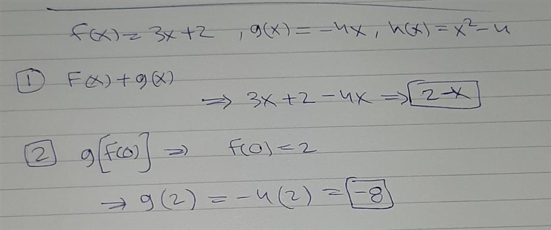 Let f(x)= 3x+2, g(x)= -4x, and h(x)= x²-4 Compute the following. f(x) + g(x) g(f(0))-example-1