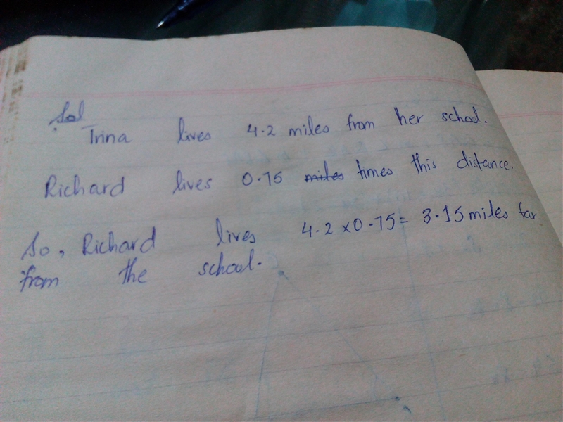 Trina lives 4.2 miles from her school.richard lives 0.75 times this distance how far-example-1
