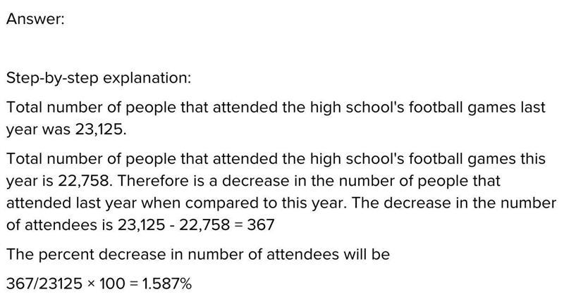 Last year 23,125 people attended a high school’s football games. This year 22,758 people-example-1