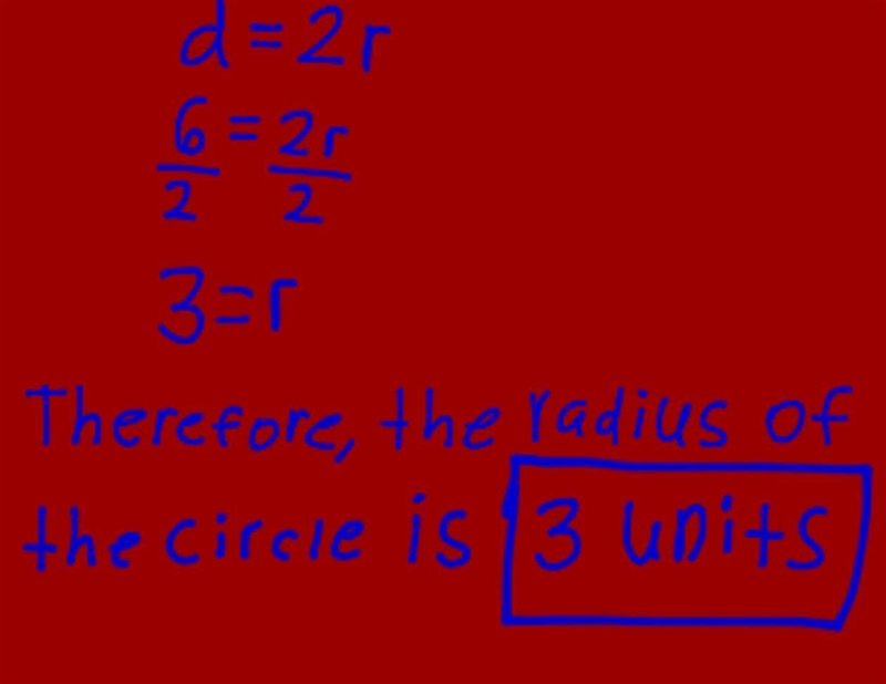 The diameter of a circle is 6units. What is the radius of the circle?-example-1