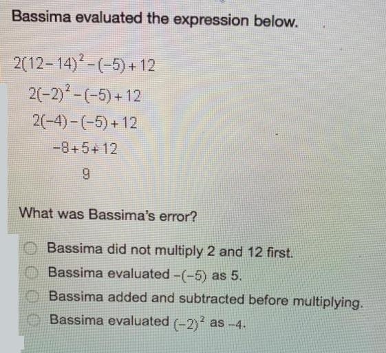 Bassima evaluated the expression below. What was Bassima's error?-example-1