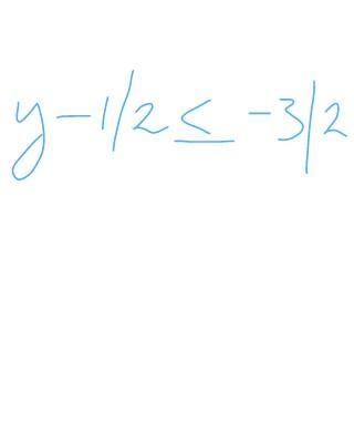 Write the word sentence as an inequality A number y minus 1/2 is no more than -3/2-example-1