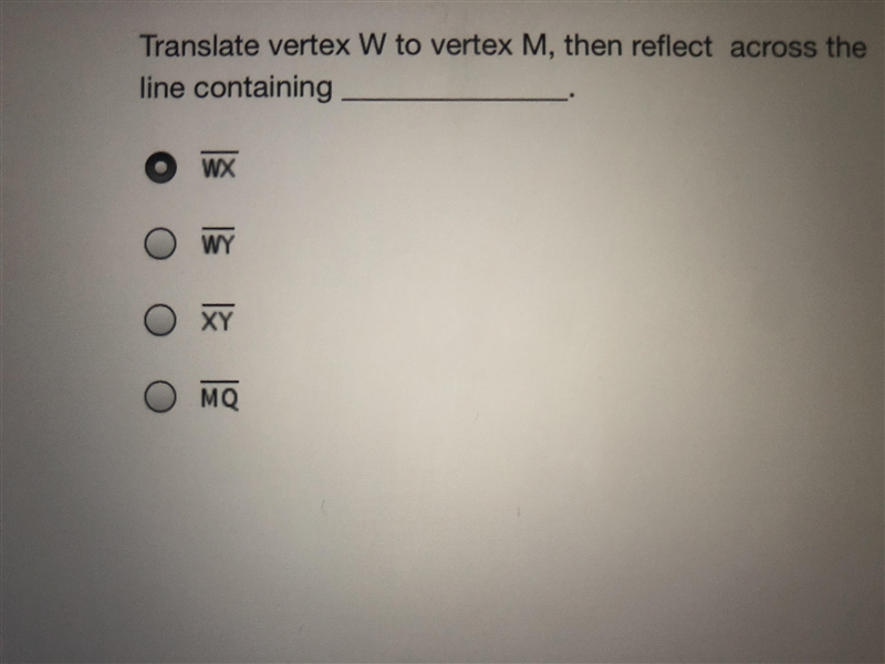 How can △WXY be mapped to △MNQ? First, translate vertex w to vertex M. Next, reflect-example-1