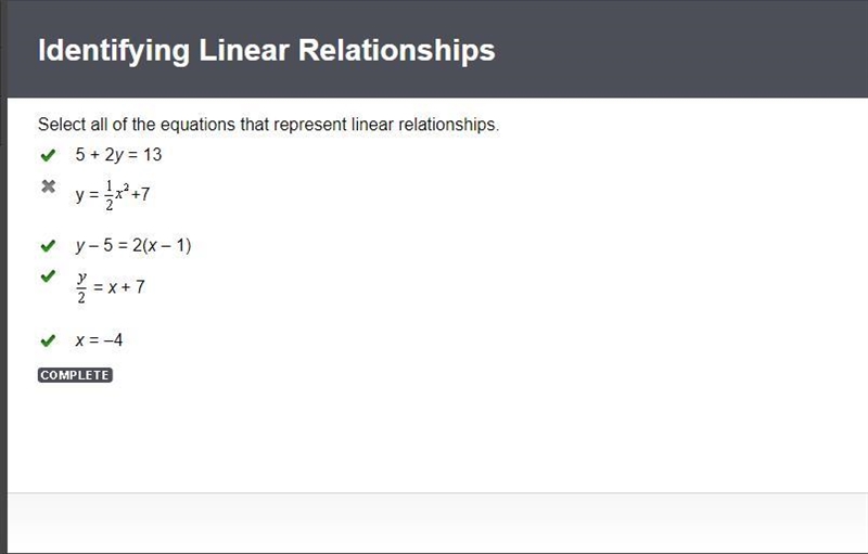 Select all of the equations that represent linear relationships. 5 + 2y = 13 y = 1/2x-example-1