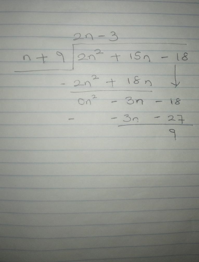 (2n²+15n-18)÷(n+9) a) 2n-3, R 9 b)2n-1, R 4 c)2n-6, R 6 d)2n-3, R 11​-example-1