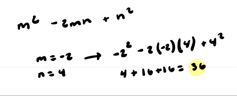 What is the value of m squared minus 2 m n + n squared for m = negative 2 and n = 4? -36 -4 4 36-example-1