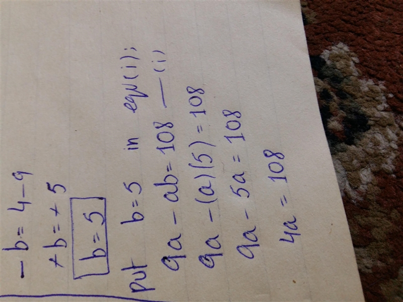 If 9a - ab = 108 and 9 - b=4, what is the value of a ?-example-2