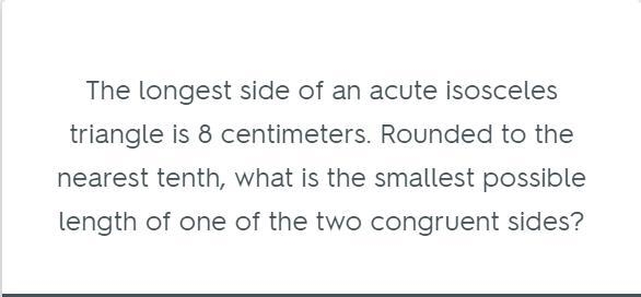 the longest side of an acute isosceles triangle is 8 centimeters. rounded to the nearest-example-1