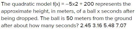 The quadratic model f(x)=-5x^2 +200 represents the approximate height, in meters, of-example-1