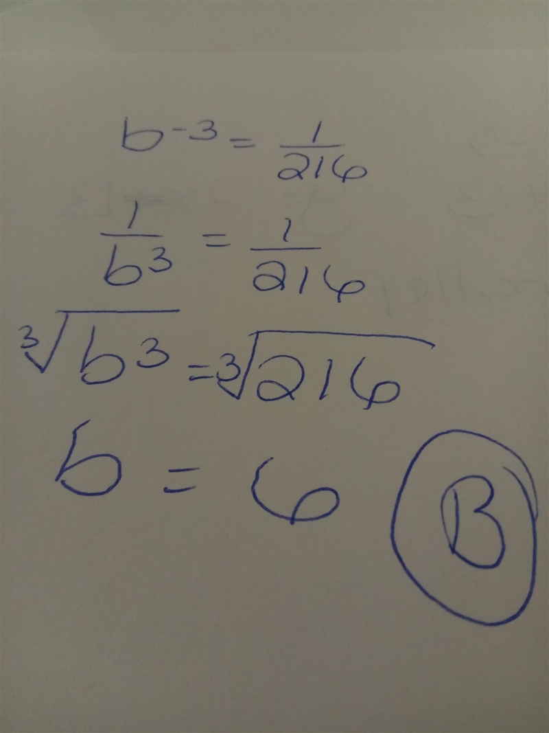 Which value of b solves the equation? b^-3 = 1/216 A. –6 B. 6 C. 36 D. 72-example-1