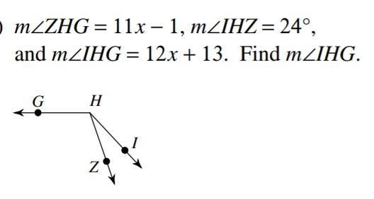 M<ZHG = 11x - 1, m<ZIHZ=24° and m<IHG = 12x + 13. Find m<IHG.​-example-1