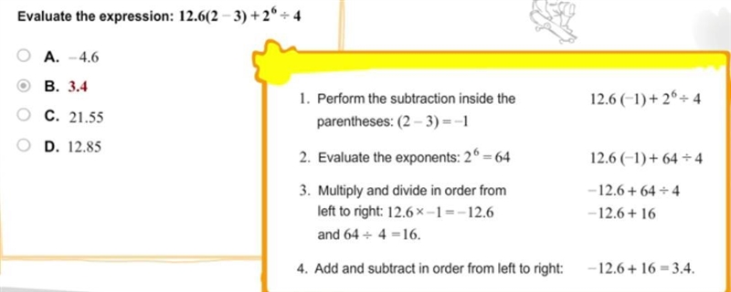 Evaluate the expression 12.6 (2-3) + 2^6 divided by 4 A. -4.6 B. 3.4 C. 21.55 D. 12.85-example-1