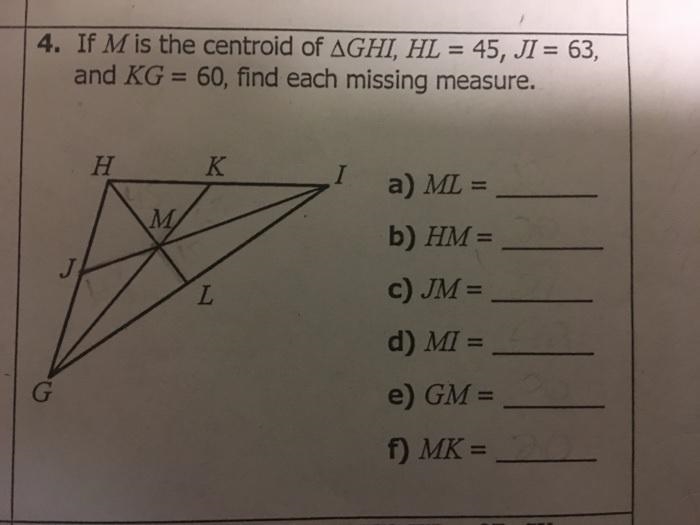 If M is the centroid of triangle GHI, HL=45, JI=63, and KG=60, find the missing measures-example-1