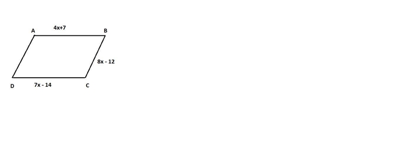 ABCD is a parallelogram if side ab=4x+7 and bc=8x-12 and side cd=7x-14 find the value-example-1