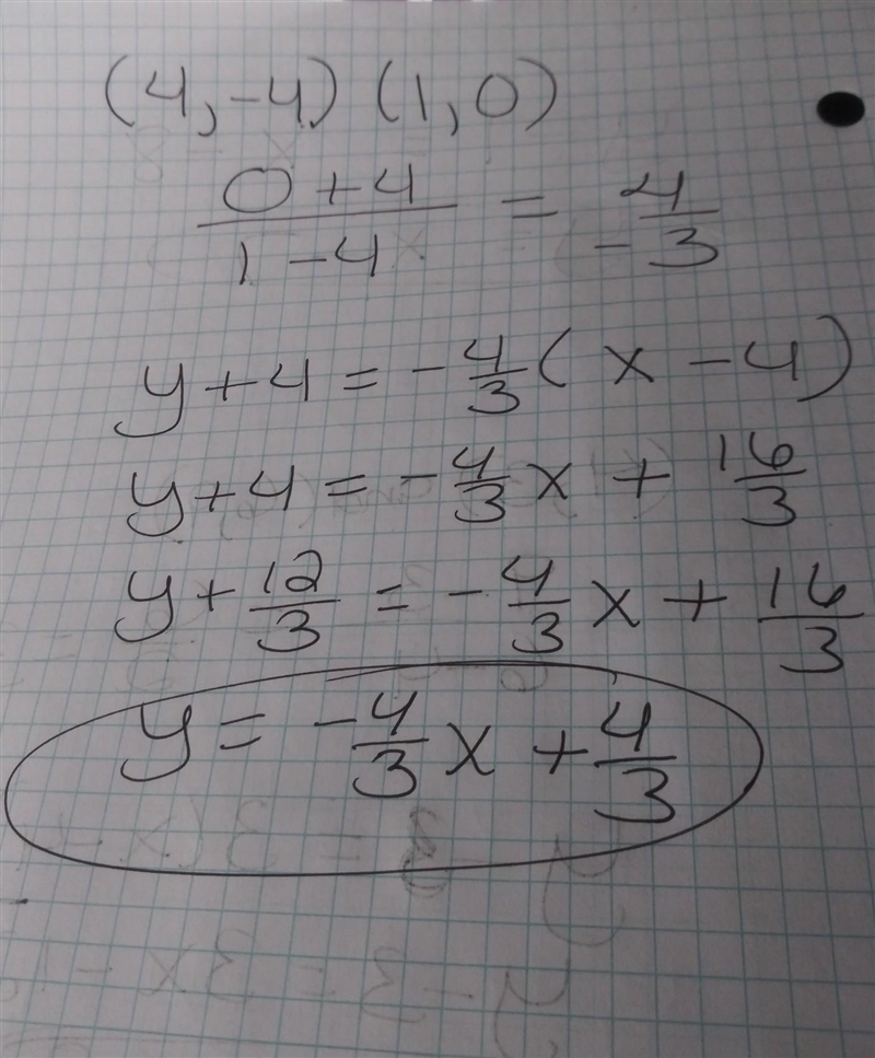 Write the slope intercept form of the equation of the line through (4,-4) and (1,0)-example-1