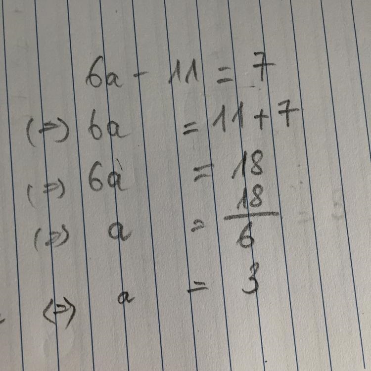 Solve the following equation showing all working: 6a – 11 = 7 Someone help me with-example-1