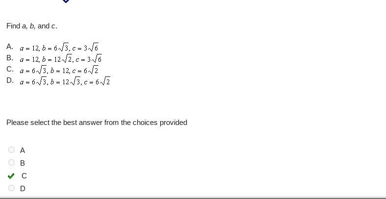 Find a, b, and c. A. a = 12,b = 6 root 3,c = 3 root 6 B. a = 12, B = 12 root 2, c-example-1