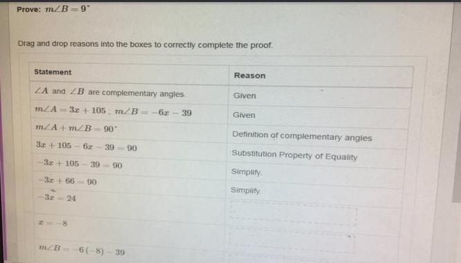 Given: ∠A and ∠B are complementary angles. m∠A=3x+105 ; m∠B=−6x−39 Prove: m∠B=9° 1. Drag-example-1