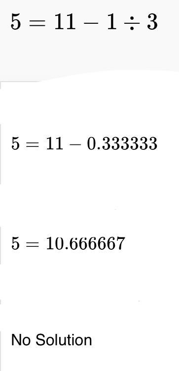 Solve 5=11-1/3 please i need this-example-1