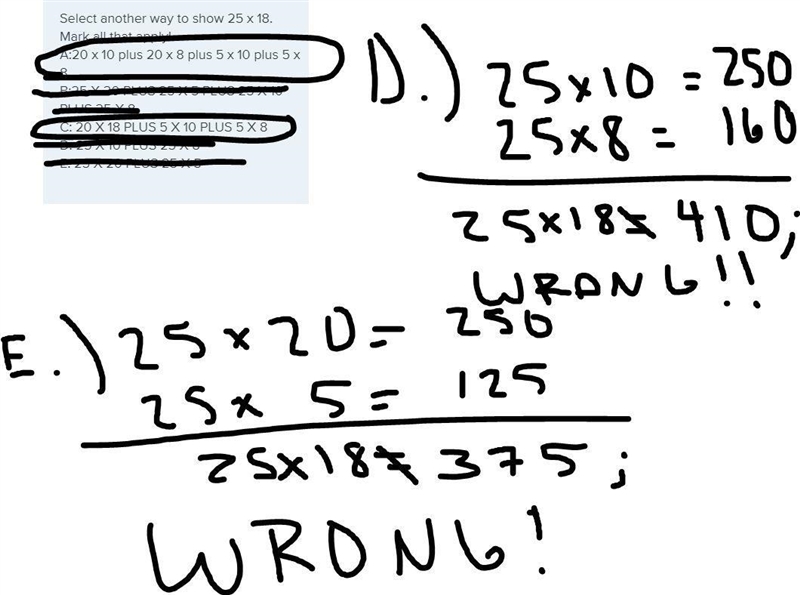 Select another way to show 25 x 18. Mark all that apply! A:20 x 10 plus 20 x 8 plus-example-2