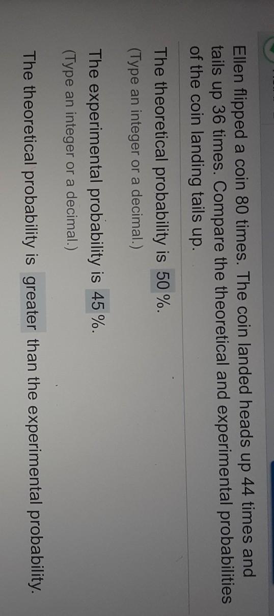 Ellen flipped a coin 80 times. the coin landed heads up 44 times and tails up 36 times-example-1