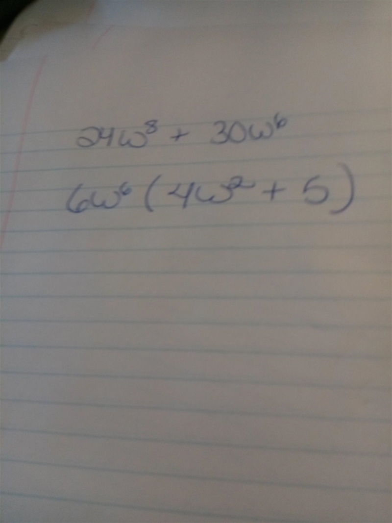 Factor the polynomial. 24w8 + 30w6 6(4w8 + 5w6) 6w5(4w3 + 5w) 6w6(4w2 + 5) w6(24w-example-1