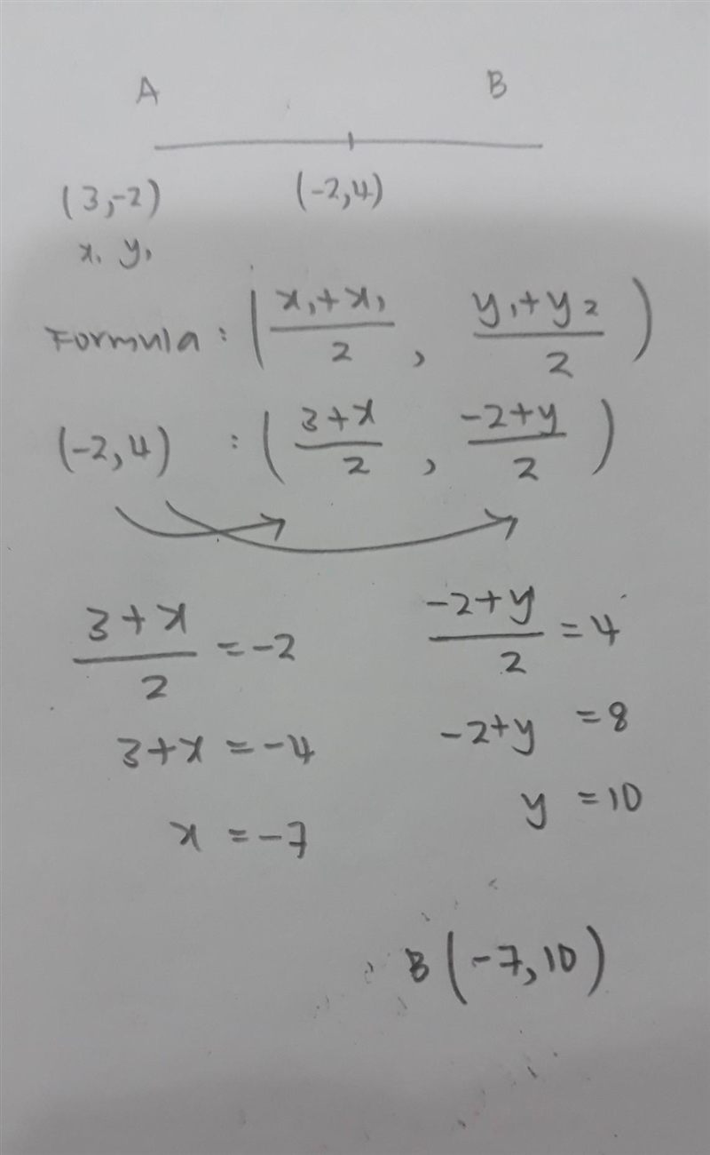 The line of AB has a midpoint of (-2,4) . A has a coordinate of (3,-2) Find the coordinates-example-1