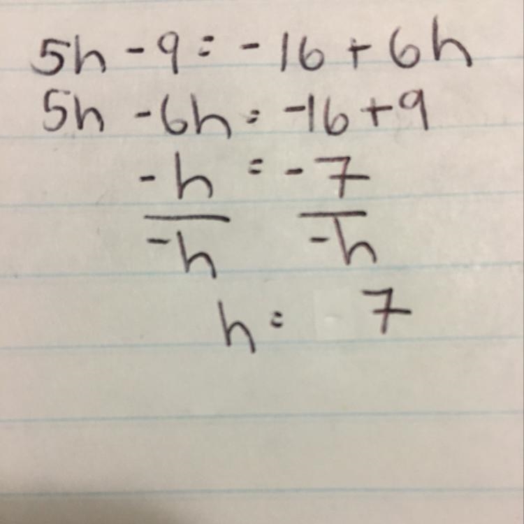 How do I solve this equation? 5h – 9 = –16 + 6h Possible Answer's, 1. 4 2. –7 3. 7 4. 10-example-1