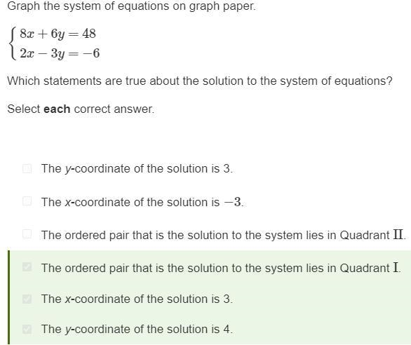 Graph the system of equations on graph paper. {8x+6y=482x−3y=−6 Which statements are-example-1