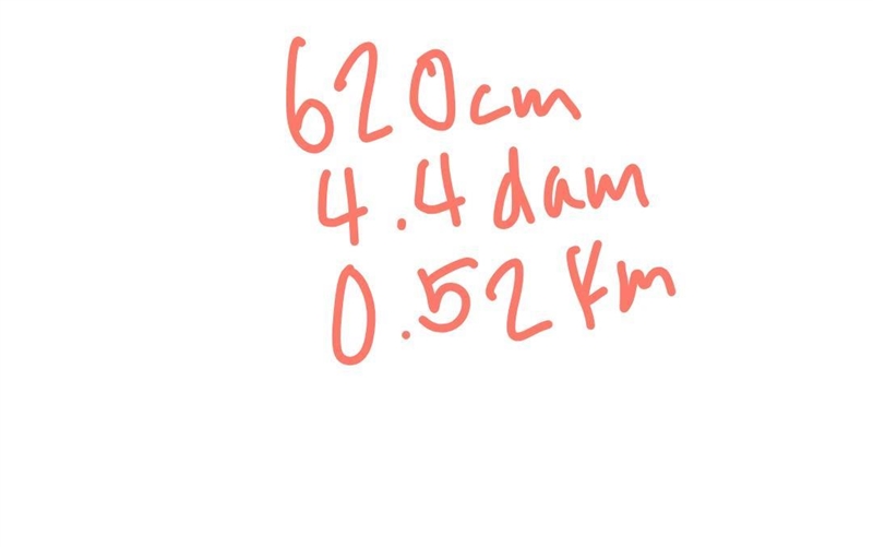 Arrange smallest to largest 4.4 dam, 0.52 km, 620 cm-example-1