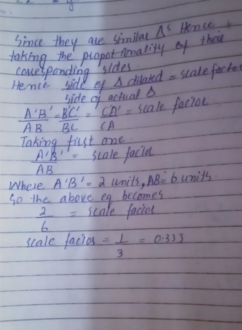 Triangle A'B'C' is the image of triangle ABC after a dilation. What is the scale factor-example-1