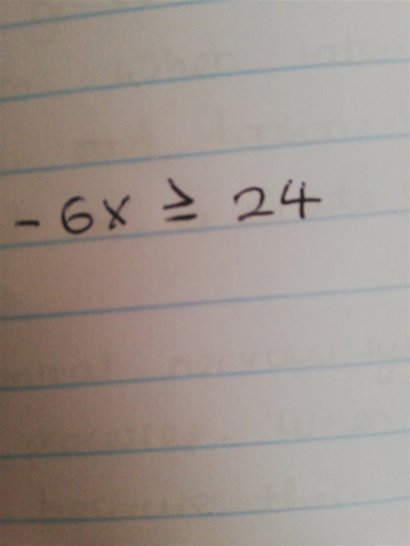 The product of a number and -6 is at least 24. Write an inequality and solve the problem-example-1