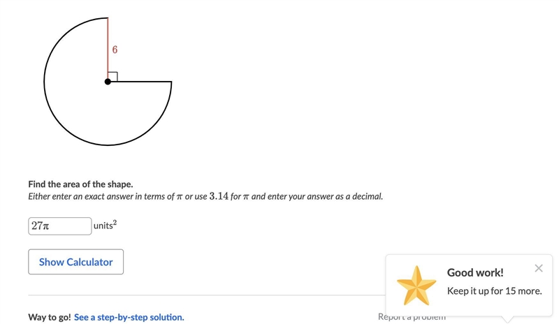 Find the area of the shape. Either enter an exact answer in terms of pi or use 3.14 for-example-1